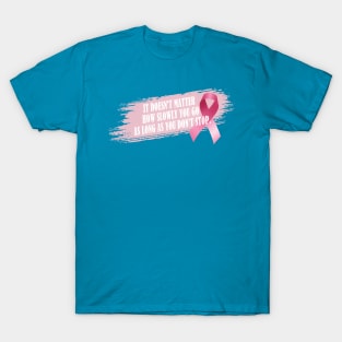 Don't Stop Breast Cancer Awareness Inspirational Quote T-Shirt